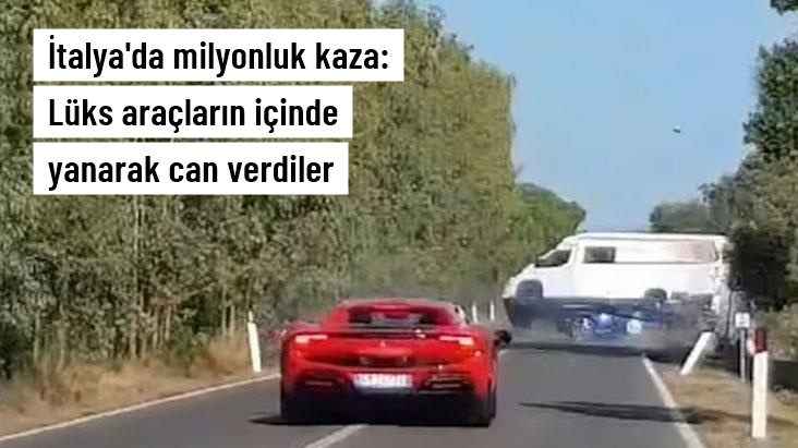 İtalya’da milyonluk kaza: Araçların içinde yanarak öldüler