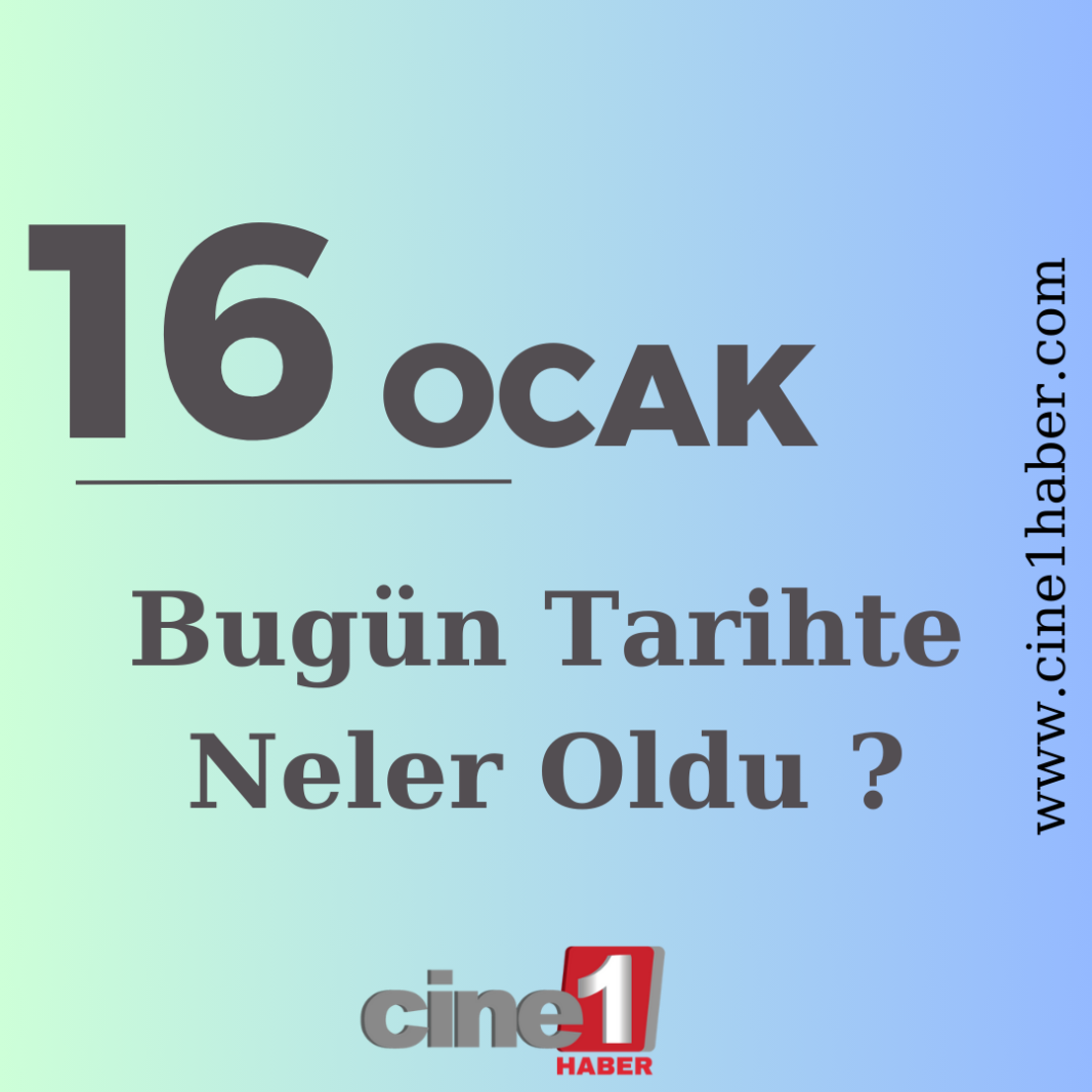 16 Ocak Bugün Tarihte Neler Oldu ?