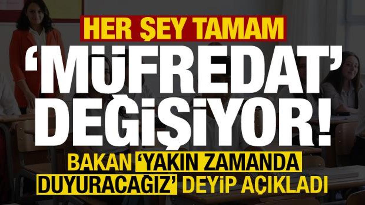 ‘Yakın zamanda duyuracağız’ deyip açıkladı! Her şey tamam, müfredat değişiyor