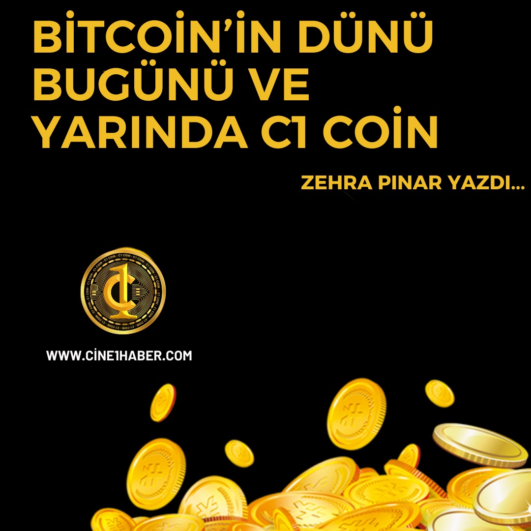 Bitcoin’in Dünü, Bugünü ve Yarında C1 Coin